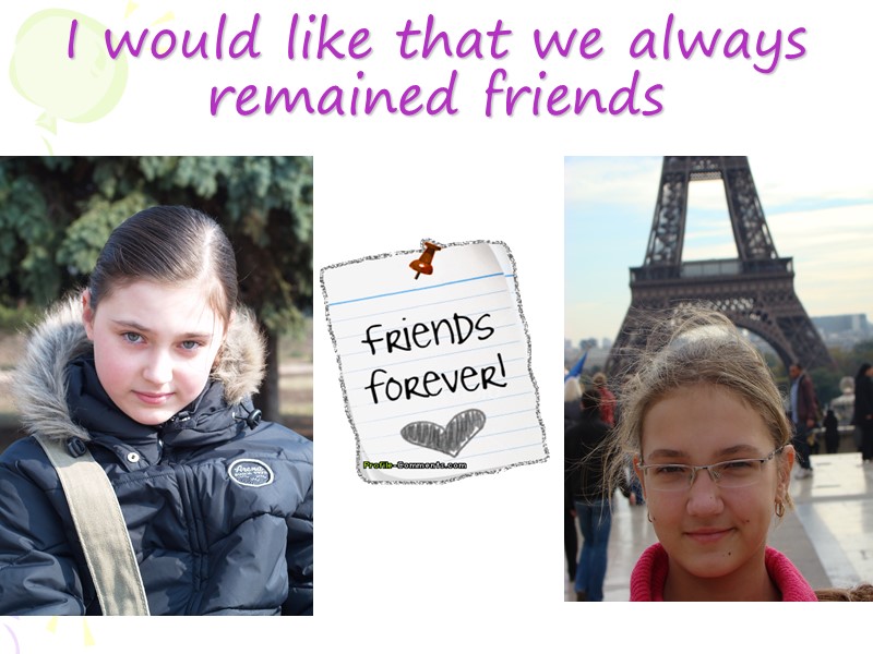 I would like that we always remained friends